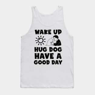 Wake Up Hug Dog Have A Good Day Tank Top